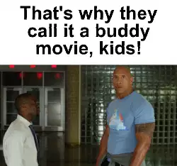 That's why they call it a buddy movie, kids! meme