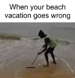 When your beach vacation goes wrong meme