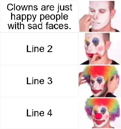 Clowns are just happy people with sad faces. meme
