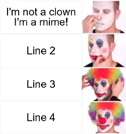 I'm not a clown I'm a mime! meme