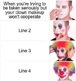 When you're trying to be taken seriously but your clown makeup won't cooperate meme