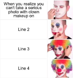 When you realize you can't take a serious photo with clown makeup on meme