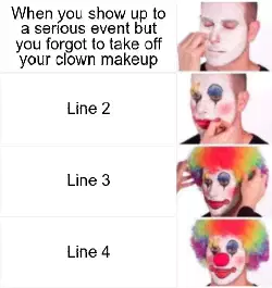 When you show up to a serious event but you forgot to take off your clown makeup meme