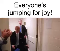 Everyone's jumping for joy! meme