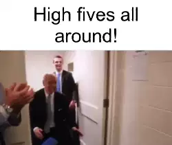 High fives all around! meme
