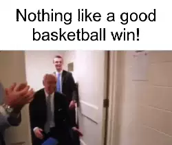 Nothing like a good basketball win! meme