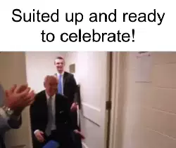 Suited up and ready to celebrate! meme