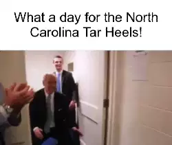 What a day for the North Carolina Tar Heels! meme