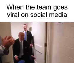 When the team goes viral on social media meme