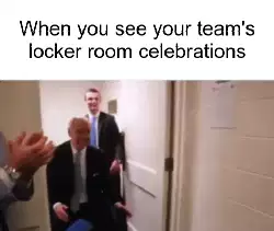 When you see your team's locker room celebrations meme