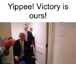 Yippee! Victory is ours! meme