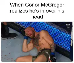 When Conor McGregor realizes he's in over his head meme