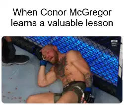 When Conor McGregor learns a valuable lesson meme