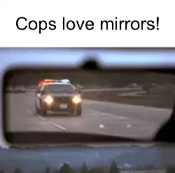 Cops love mirrors! meme