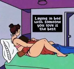 Laying in bed with someone you love is the best meme