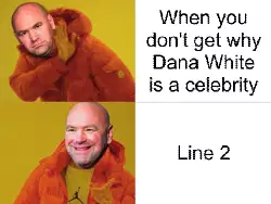 When you don't get why Dana White is a celebrity meme