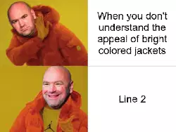 When you don't understand the appeal of bright colored jackets meme