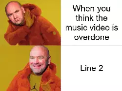 When you think the music video is overdone meme