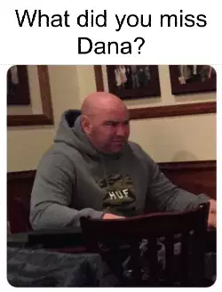 What did you miss Dana? meme