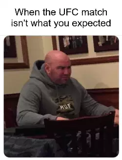 When the UFC match isn't what you expected meme
