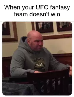 When your UFC fantasy team doesn't win meme