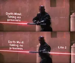 Darth Maul: Taking no prisoners meme