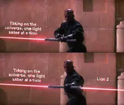 Taking on the universe, one light saber at a time meme
