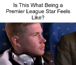 Is This What Being a Premier League Star Feels Like? meme