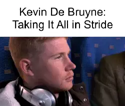 Kevin De Bruyne: Taking It All in Stride meme