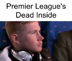 Premier League's Dead Inside meme