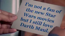 I'm not a fan of the new Star Wars movies but I still love Darth Maul. meme