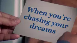 When you're chasing your dreams meme