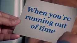 When you're running out of time meme