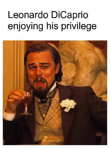 Leonardo DiCaprio enjoying his privilege meme