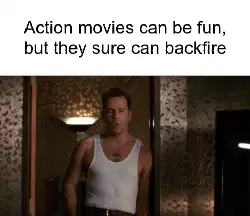 Action movies can be fun, but they sure can backfire meme
