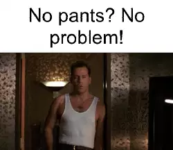 No pants? No problem! meme