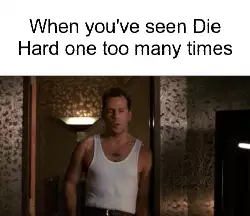 When you've seen Die Hard one too many times meme