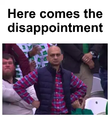 Here comes the disappointment meme
