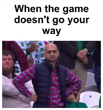 When the game doesn't go your way meme