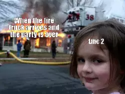 When the fire truck arrives and the party is over meme