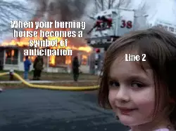 When your burning house becomes a symbol of anticipation meme
