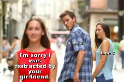 I'm sorry I was distracted by your girlfriend. meme