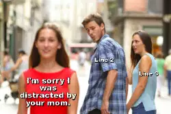 I'm sorry I was distracted by your mom. meme