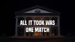 All it took was one match meme