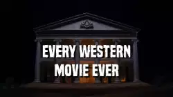 Every western movie ever meme
