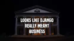 Looks like Django really meant business meme