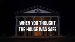When you thought the house was safe meme