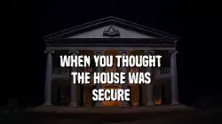 When you thought the house was secure meme