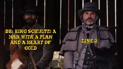 Dr. King Schultz: A man with a plan and a heart of gold meme