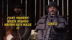 That moment when Django knows he's made it meme